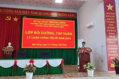 Trường THPT Đắk Glong tổ chức bồi dưỡng, tập huấn lý luận chính trị hè năm 2024.